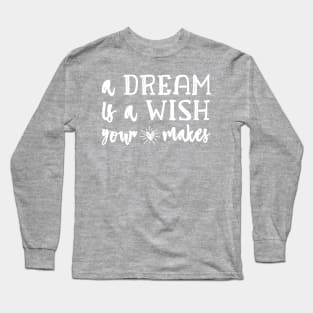 A Dream Is A Wish Long Sleeve T-Shirt